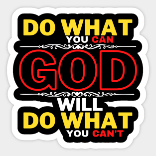 DO WHAT YOU CAN GOD WILL DO WHAT YOU CAN’T Sticker